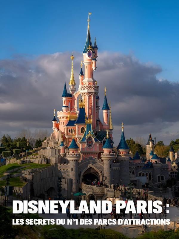 Disneyland Paris : les secrets du n°1 des parcs d'attraction