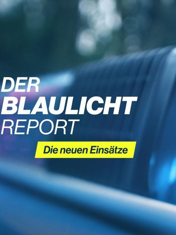 Der Blaulicht Report - Die neuen Einsätze